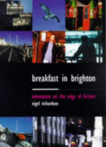 Breakfast in Brighton: Adventures on the Edge of Britain by Nigel Richardson