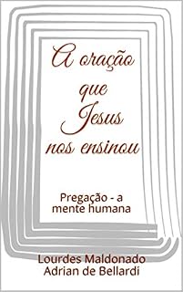 Livro A oração que Jesus nos ensinou: Pregação - a mente humana