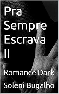 Livro Pra Sempre Escrava II: Romance Dark