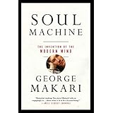 Soul Machine: The Invention of the Modern Mind