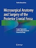 Microsurgical Anatomy and Surgery of the Posterior Cranial Fossa: Surgical Approaches and Procedures Based on Anatomical Study