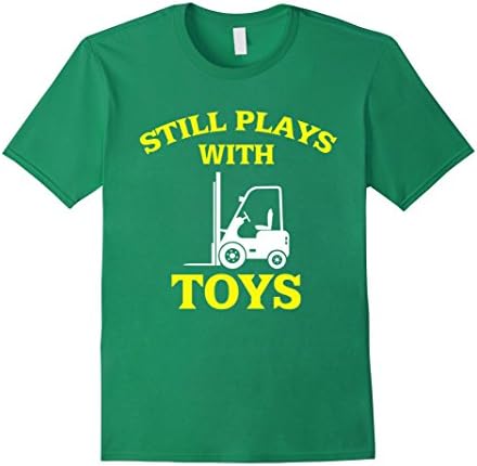 Men's Still Plays With Toys T-Shirt | Funny Forklift Tee Medium Kelly Green