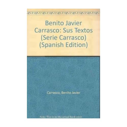 Benito Javier Carrasco: Sus Textos (Serie Carrasco) Benito Javier Carrasco: Sus Textos (Serie Carrasco)