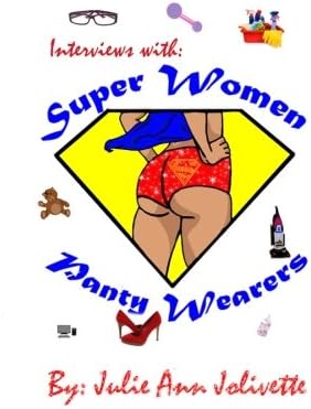 Interviews with Super Women Panty Wearers: The Facts