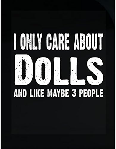 I Only Care About Dolls And Maybe 3 People - Sticker