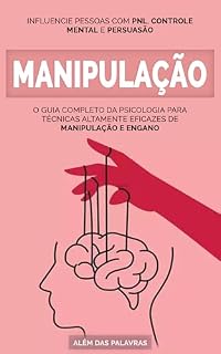 Livro COMO INFLUENCIAR E MANIPULAR PESSOAS: Influencie Pessoas com PNL, Controlo Mental e Persuasão – Estratégias Eficazes para a Vida Pessoal e Profissional