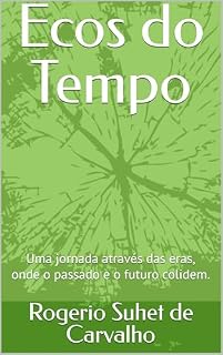 Livro Ecos do Tempo: Uma jornada através das eras, onde o passado e o futuro colidem.