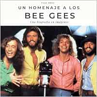 Un homenaje a los Bee Gees: Una biografía en imágenes