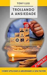 Livro Trollando a Ansiedade: Como utilizar a ansiedade a seu favor