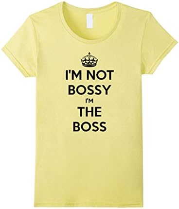 Women's I'm Not Bossy At All, I Am The Boss Cool Sassy Girl Tshirt XL Lemon