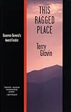 Front cover for the book This Ragged Place by Terry Glavin