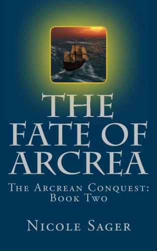 The Fate of Arcrea: The Arcrean Conquest: Book Two (Volume 2)
