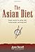 The Asian Diet: Simple Secrets for Eating Right, Losing Weight, and Being Well