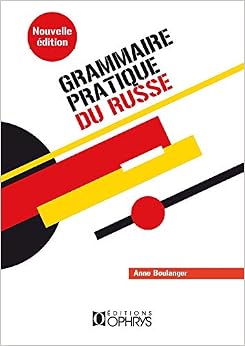Grammaire pratique du russe - morphologie et syntaxe Grammaire pratique du russe - morphologie et syntaxe