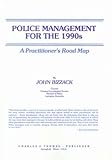 Police Management for the 1990's : A Practitioner's Road Map, Bizzack, John W., 0398055831