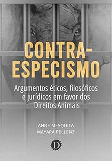 Livro Contra-especismo: argumentos éticos, filosóficos e jurídicos em favor dos Direitos Animais