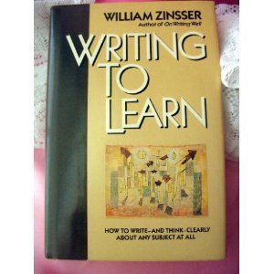 Writing to learn by William Knowlton Zinsser (1988-07-30)