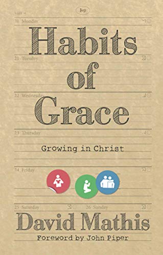 David Mathis Books Habits of Grace: Growing in Christ: David Mathis: 9781783594177: Books ...
