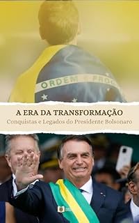 Livro A era da transformação: Conquistas e Legados do Presidente Bolsonaro