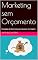 Livro Marketing sem Orçamento: Estratégias de Baixo Custo para Alavancar seu Negócio