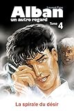 La spirale du désir (Alban, un autre regard t. 4) (French Edition) by Laurent Fesc