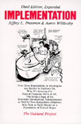 Implementation: How Great Expectations in Washington Are Dashed in Oakland; Or, Why It's Amazing that Federal Programs Work at All, This Being a Saga ... Morals on a Foundation (Oakland Project)