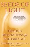 Seeds of Light: Healing Meditations for Body and Soul by Elizabeth K. Stratton