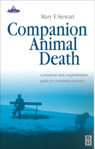Companion Animal Death: A Comprehensive Guide for Veterinary Practice by Mary E. Stewart BSc MSc PhD