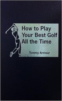 How to Play Your Best Golf All the Time, by Tommy Armour