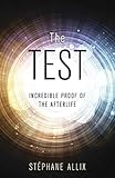 The Test: Incredible Proof of the Afterlife by 