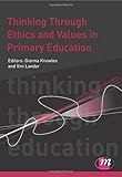 Thinking Through Ethics and Values in Primary Education (Thinking Through Education Series)