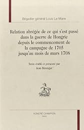 Relation abrégée de ce qui s'est passé dans la guerre de Hongrie depuis le commencement de la campagne de 1705 jusqu'au mois de mars 1708