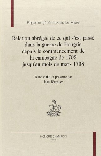 Relation abrégée de ce qui s'est passé dans la guerre de Hongrie depuis le commencement de la campagne de 1705 jusqu'au mois de mars 1708