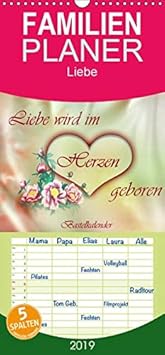 Liebe wird im Herzen geboren - Familienplaner hoch (Wandkalender 2019, 21 cm x 45 cm, hoch)