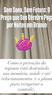 Livro Sem Sono, Sem Futuro: O Preço que Seu Cérebro Paga por Noites em Branco