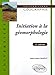 Initiation à la géomorphologie - 2e édition (UNIVERSITES) by 