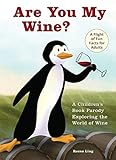 Are You My Wine?: A Children's Book Parody for Adults Exploring the World of Wine by Reese Ling