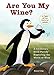 Are You My Wine?: A Children's Book Parody for Adults Exploring the World of Wine by Reese Ling