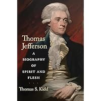 Thomas Jefferson: A Biography of Spirit and Flesh