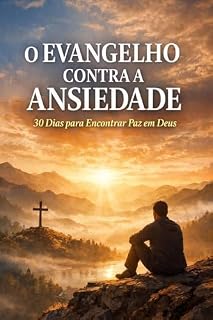 Livro O Evangelho Contra a Ansiedade: 30 Dias para Encontrar Paz em Deus