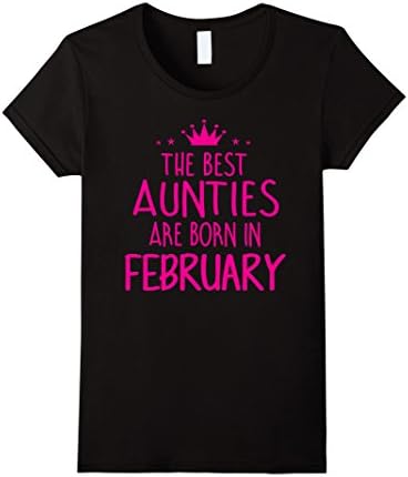 Women's The Best Aunties are Born in February Birthday Gifts Large Black