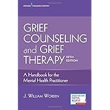 Grief Counseling and Grief Therapy, Fifth Edition: A Handbook for the Mental Health Practitioner