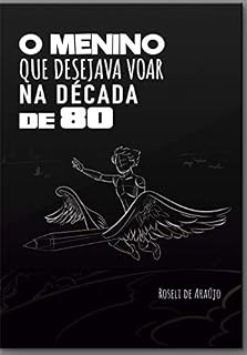 Livro O Menino que desejava Voar na década de 80: O menino
