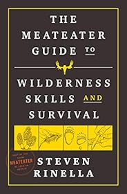 The MeatEater Guide to Wilderness Skills and Survival