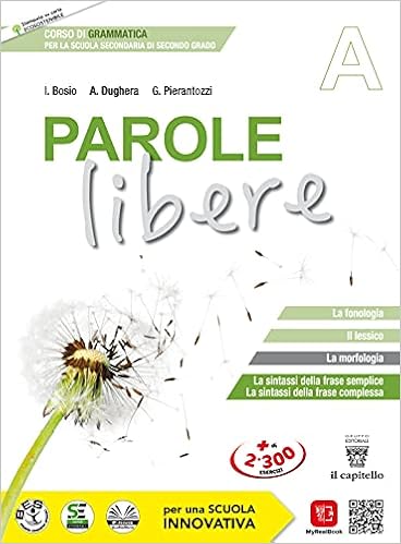 Amazon - Parole libere. Corso di grammatica. Vol. A. Per le Scuole  superiori. Con e-book. Con espansione online : Bosio, Ivana, Dughera,  Attilio, Pierantozzi, Giacomo: Libri