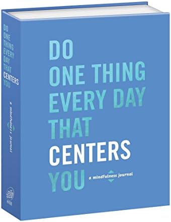 Do One Thing Every Day That Centers You: A Mindfulness Journal