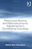 Resources Booms and Macroeconomic Adjustments in Developing Countries, Chowdhury, Mamta Banu, 0754636992