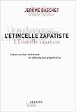 L'Etincelle zapatiste : Insurrection indienne et résistance planétaire by