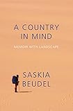 A Country in Mind: Memoir with Landscape by Saskia Beudel