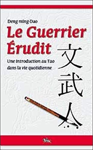 Le Guerrier Erudit : Une introduction au Tao dans la vie de tous les jours by Ming-dao Deng